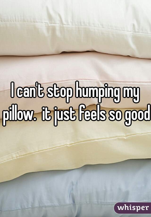 Humping My Pillow